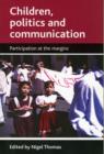 Image for Children, politics and communication  : participation at the margins