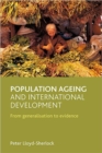 Image for Population ageing and international development  : from generalisation to evidence