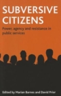 Image for Subversive citizens  : power, agency and resistance in public services