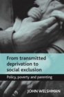 Image for From transmitted deprivation to social exclusion: policy, poverty, and parenting