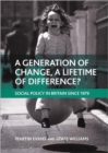 Image for A generation of change, a lifetime of difference?  : British social policy since 1979