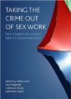 Image for Taking the crime out of sex work : New Zealand sex workers&#39; fight for decriminalisation
