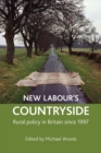 Image for New Labour&#39;s countryside: rural policy in Britain since 1997