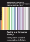 Image for Ageing in a consumer society: from passive to active consumption in Britain
