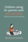 Image for Children caring for parents with HIV and AIDS: global issues and policy responses