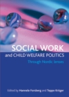 Image for Social work and child welfare politics: through Nordic lenses