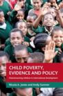 Image for Child poverty, evidence and policy  : mainstreaming children in international development