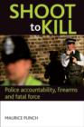 Image for Shoot to kill  : police accountability, firearms and fatal force