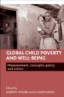 Image for Global child poverty and well-being  : measurement, concepts, policy and action