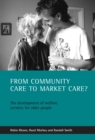 Image for From community care to market care?: the development of welfare services for older people