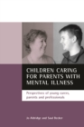 Image for Children caring for parents with mental illness: perspectives of young carers, parents and professionals