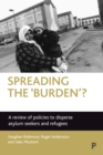 Image for Spreading the &#39;burden&#39;?: a review of policies to disperse asylum seekers and refugees