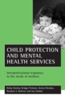Image for Child protection and mental health services: interprofessional responses to the needs of mothers