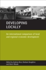 Image for Developing locally: an international comparison of local and regional economic development
