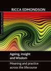 Image for Ageing, insight and wisdom  : meaning and practice across the lifecourse