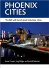 Image for Phoenix cities  : the fall and rise of great industrial cities