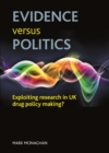 Image for Evidence versus politics: exploiting research in UK drug policy making?