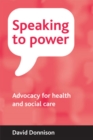Image for Speaking to power: advocacy for health and social care
