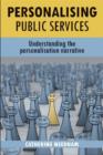 Image for Personalising public services  : understanding the personalisation narrative