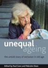 Image for Unequal Ageing: The Untold Story of Exclusion in Old Age