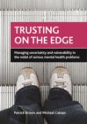 Image for Trusting on the edge: managing uncertainty and vulnerability in the midst of serious mental health problems