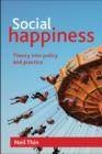 Image for Social happiness  : theory into policy and practice