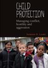Image for Child protection  : managing conflict, hostility and aggression