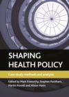 Image for Shaping health policy: case study methods and analysis