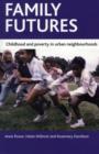 Image for Family futures  : childhood and poverty in urban neighbourhoods