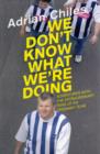 Image for We don&#39;t know what we&#39;re doing  : adventures of the extraordinary fans of an ordinary team