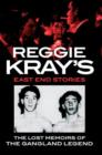 Image for Reggie Kray&#39;s East End stories  : the lost memoirs of the gangland legend