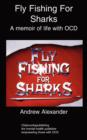 Image for Fly Fishing for Sharks : A memoir of life with OCD