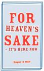 Image for For Heaven&#39;s Sake - It&#39;s Here Now