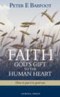 Image for Faith God&#39;s Gift to the Human Heart : How to Put It to Good Use