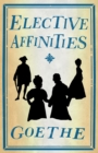 Image for Elective Affinities : Newly Translated and  Annotated