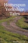Image for Homespun Yorkshire Tales