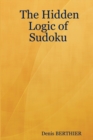 Image for The Hidden Logic of Sudoku
