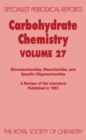 Image for Carbohydrate chemistry.: monosaccharides, disaccharides, and specific oligosaccharides (A review of the literature published during 1993) : Volume 27,