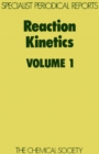 Image for Reaction kinetics. Vol. 1: a review of the recent literature published up to December 1973
