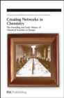 Image for Creating networks in chemistry: the founding and early history of chemical societies in Europe