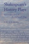 Image for Shakespeare&#39;s History Plays : Richard II to Henry V - the Making of a King