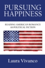 Image for Pursuing happiness  : reading American romance as political fiction