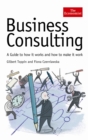 Image for Business consulting: a guide to how it works and how to make it work