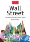 Image for Wall Street: The Markets, Mechanisms and Players