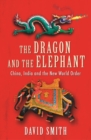 Image for The dragon and the elephant: China, India and the new world order
