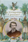 Image for Dr Livingstone, I presume?: missionaries, journalists, explorers and empire