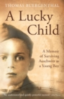 Image for A lucky child: a memoir of surviving Auschwitz as a young boy