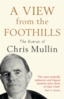Image for A view from the foothills: the diaries of Chris Mullin