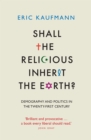 Image for Shall the religious inherit the Earth?: demography and politics in the twenty-first century