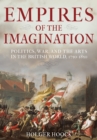 Image for Empires of the imagination: politics, war and the arts in the British world, 1750-1850